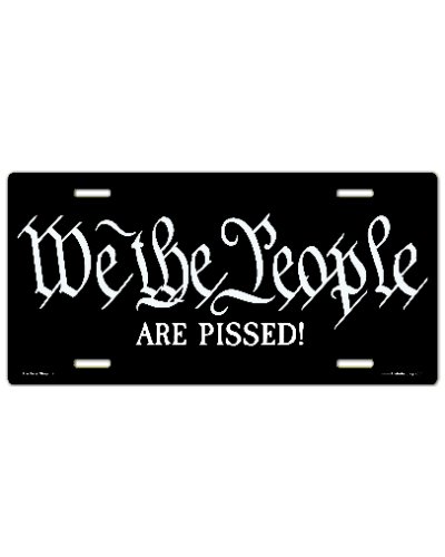 We the People Are Pissed! sublimated car tag